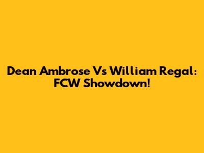 Dean Ambrose Vs William Regal: FCW Showdown!