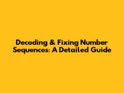 Decoding & Fixing Number Sequences: A Detailed Guide
