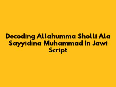 Decoding 'Allahumma Sholli Ala Sayyidina Muhammad' In Jawi Script