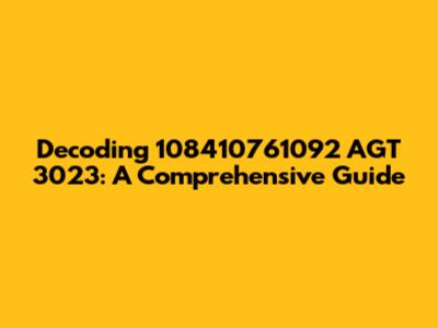 Decoding 108410761092 AGT 3023: A Comprehensive Guide