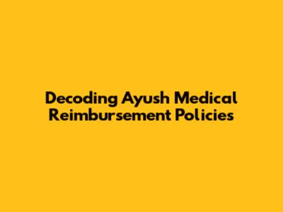 Decoding Ayush Medical Reimbursement Policies