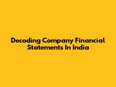 Decoding Company Financial Statements In India