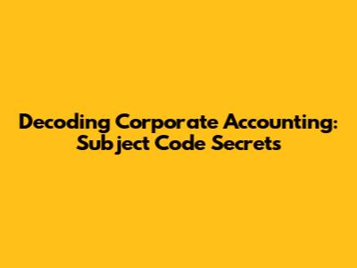 Decoding Corporate Accounting: Subject Code Secrets