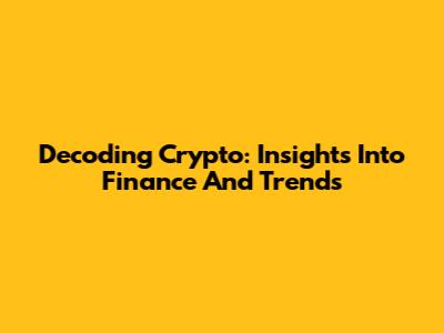 Decoding Crypto: Insights Into Finance And Trends