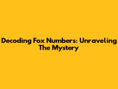 Decoding Fox Numbers: Unraveling The Mystery
