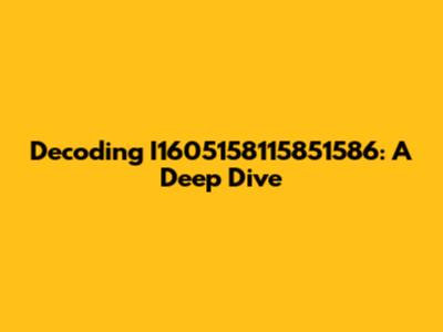 Decoding I1605158115851586: A Deep Dive