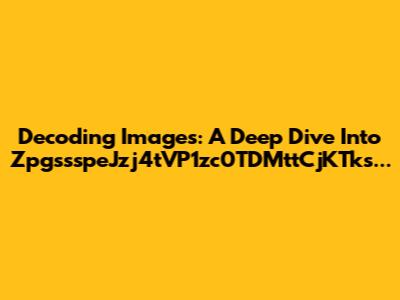 Decoding Images: A Deep Dive Into ZpgssspeJzj4tVP1zc0TDMttCjKTks...