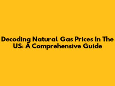Decoding Natural Gas Prices In The US: A Comprehensive Guide