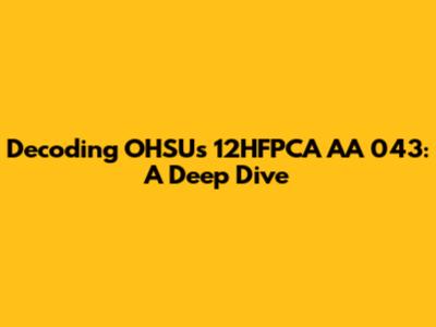 Decoding OHSU's 12HFPCA AA 043: A Deep Dive