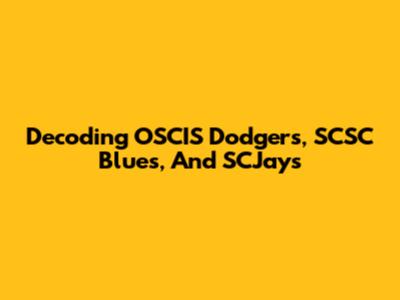 Decoding OSCIS Dodgers, SCSC Blues, And SCJays