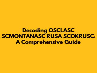 Decoding OSCLASC SCMONTANASC RUSA SCOKRUSC: A Comprehensive Guide