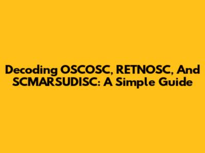 Decoding OSCOSC, RETNOSC, And SCMARSUDISC: A Simple Guide