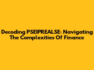 Decoding PSEIPREALSE: Navigating The Complexities Of Finance