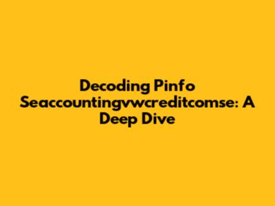 Decoding Pinfo Seaccountingvwcreditcomse: A Deep Dive