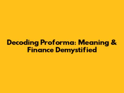 Decoding Proforma: Meaning & Finance Demystified