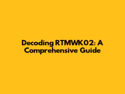 Decoding RTMWK02: A Comprehensive Guide