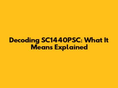 Decoding SC1440PSC: What It Means Explained