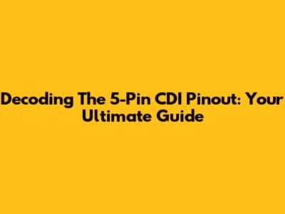 Decoding The 5-Pin CDI Pinout: Your Ultimate Guide