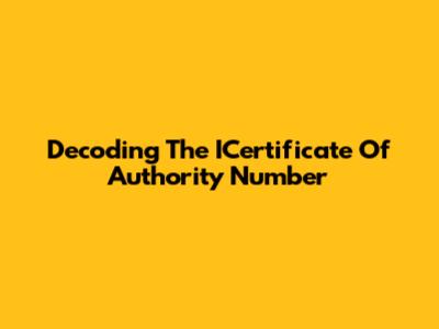 Decoding The ICertificate Of Authority Number
