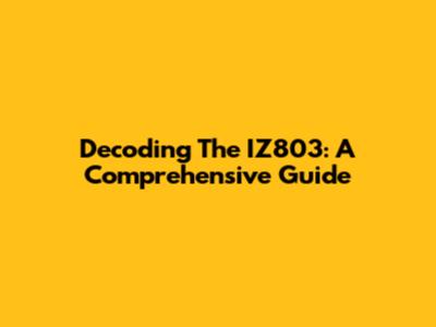 Decoding The IZ803: A Comprehensive Guide