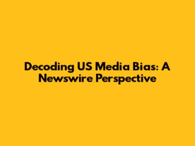 Decoding US Media Bias: A Newswire Perspective