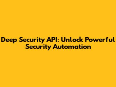 Deep Security API: Unlock Powerful Security Automation