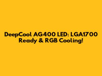 DeepCool AG400 LED: LGA1700 Ready & RGB Cooling!