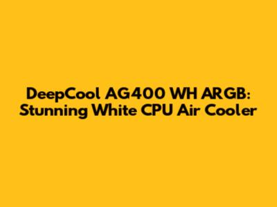 DeepCool AG400 WH ARGB: Stunning White CPU Air Cooler
