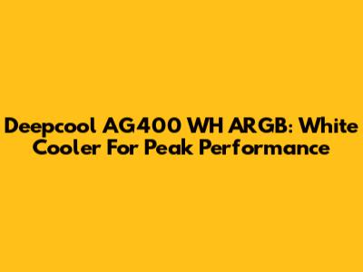 Deepcool AG400 WH ARGB: White Cooler For Peak Performance