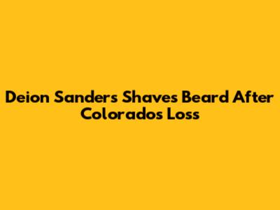 Deion Sanders Shaves Beard After Colorado's Loss
