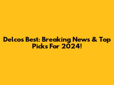 Delco's Best: Breaking News & Top Picks For 2024!