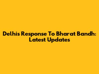 Delhi's Response To Bharat Bandh: Latest Updates