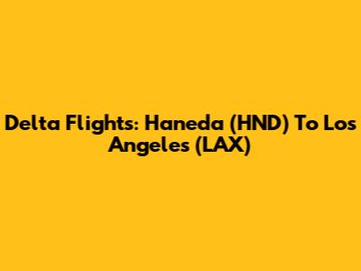 Delta Flights: Haneda (HND) To Los Angeles (LAX)