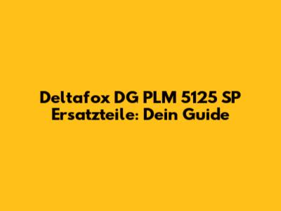 Deltafox DG PLM 5125 SP Ersatzteile: Dein Guide