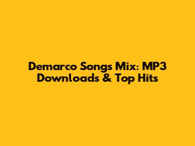 Demarco Songs Mix: MP3 Downloads & Top Hits