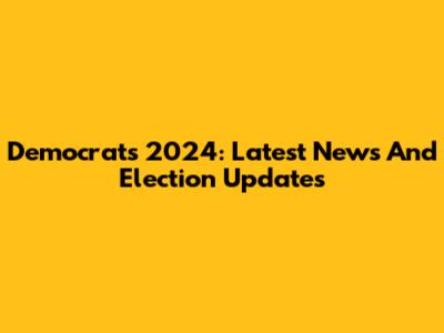Democrats 2024: Latest News And Election Updates