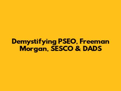 Demystifying PSEO, Freeman Morgan, SESCO & DADS