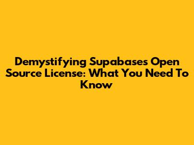 Demystifying Supabase's Open Source License: What You Need To Know