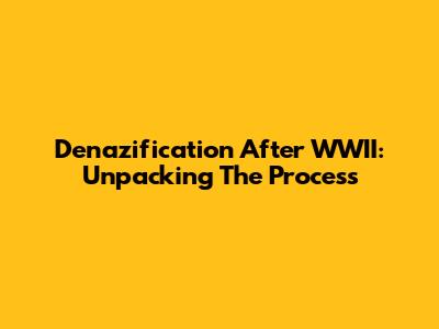 Denazification After WWII: Unpacking The Process