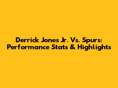 Derrick Jones Jr. Vs. Spurs: Performance Stats & Highlights