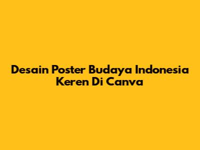 Desain Poster Budaya Indonesia Keren Di Canva