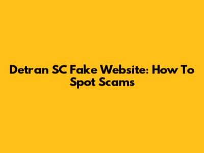 Detran SC Fake Website: How To Spot Scams