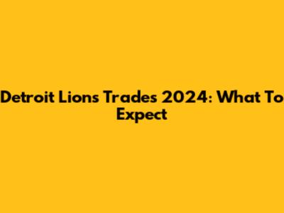 Detroit Lions Trades 2024: What To Expect