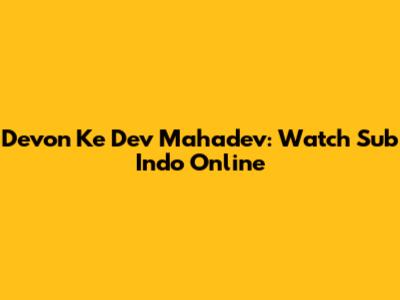 Devon Ke Dev Mahadev: Watch Sub Indo Online