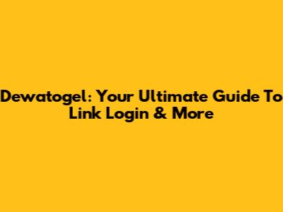 Dewatogel: Your Ultimate Guide To Link Login & More