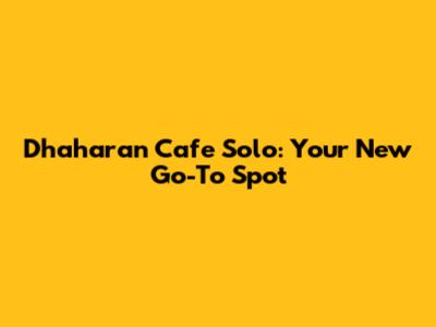 Dhaharan Cafe Solo: Your New Go-To Spot