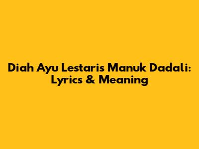 Diah Ayu Lestari's Manuk Dadali: Lyrics & Meaning