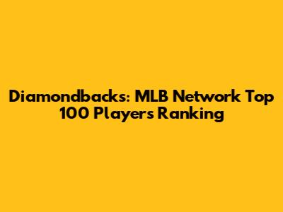 Diamondbacks: MLB Network Top 100 Players Ranking