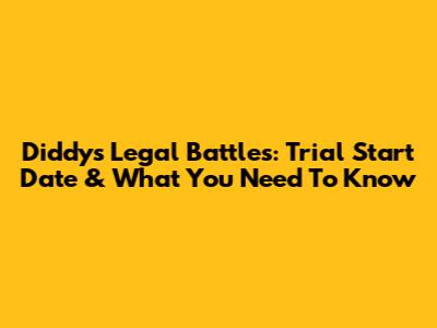 Diddy's Legal Battles: Trial Start Date & What You Need To Know