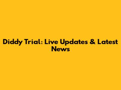 Diddy Trial: Live Updates & Latest News